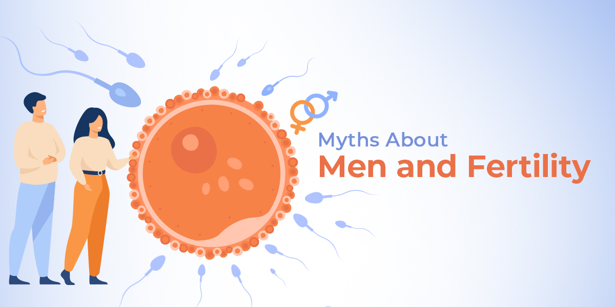 Myths About Men And Fertility Best Hospital For Male Fertility Treatment