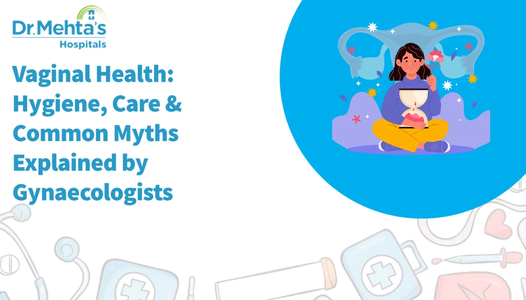 Dr. Mehta’s Hospitals banner about vaginal health, hygiene, care, and common myths explained by gynaecologists.