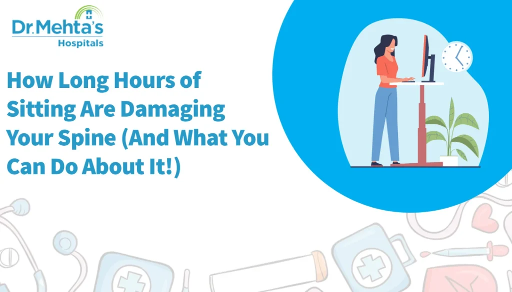 Illustration of a woman using a standing desk with the headline ‘How long hours of sitting are damaging your spine and what you can do about it’ from Dr. Mehta’s Hospital.