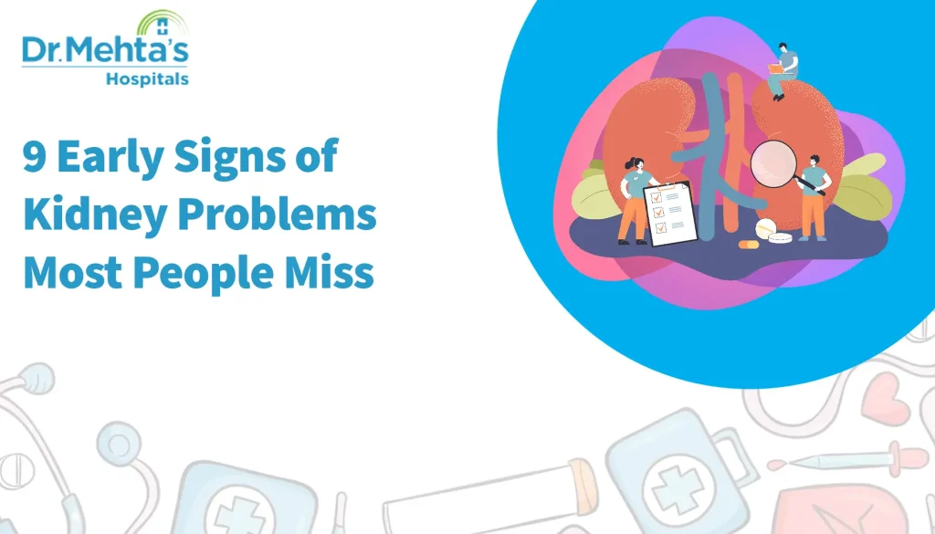Infographic showing title ‘9 Early Signs of Kidney Problems Most People Miss’ with illustrated kidneys and tiny doctors examining them – Dr. Mehta’s Hospitals.