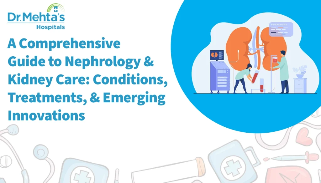 Illustration for Dr. Mehta’s Hospitals showing kidneys, dialysis equipment, and medical staff, representing a comprehensive guide to nephrology and kidney care, including conditions, treatments, and emerging innovations.