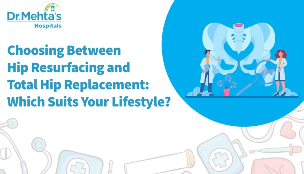 Choosing Between Hip Resurfacing and Total Hip Replacement