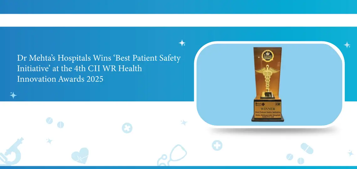 Dr Mehta’s Hospitals Wins ‘Best Patient Safety Initiative’ at the 4th CII WR Health Innovation Awards 2025