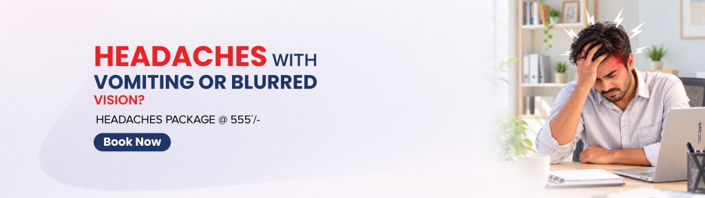 Headache screening package for ₹555 at Dr. Mehta’s Hospitals in Chennai for people experiencing headaches with vomiting or blurred vision.
